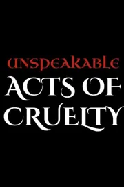 Unspeakable Acts of Cruelty