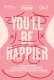 You'll Be Happier