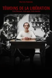 Témoins de la Libération - Trois femmes, trois pays, trois destins