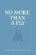 NO MORE THAN A FLY
