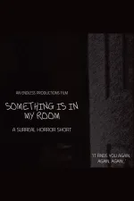 SOMETHING IS IN MY ROOM
