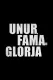 Unur, Fama u Glorja