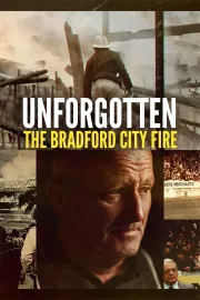 Unforgotten: The Bradford City Fire