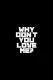 Why Don't You Love Me?