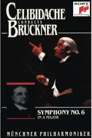 Bruckner - Symphony No. 6 (Sergiu Celibidache, live at Philharmonie am Gasteig, Munich)