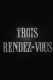 Les trois rendez-vous