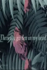 There is a Garden in my Head