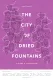 The City of Dried Fountains