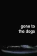 Gone to the Dogs