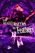 THAT REALLY RUFFLES MY FEATHERS