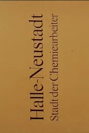 Halle-Neustadt: Stadt der Chemiearbeiter