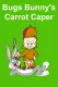 Bugs Bunny's Carrot Caper
