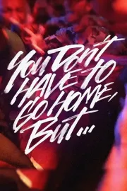 You Don’t Have to Go Home, But…