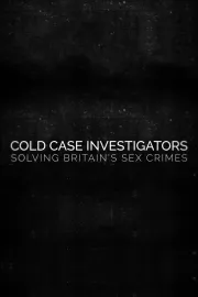 Cold Case Investigators: Solving Britain’s Sex Crimes