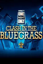 IMPACT Wrestling: One Night Only: Clash in the Bluegrass