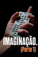 IMAGINAÇÃO. (Parte 1)