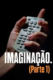 IMAGINAÇÃO. (Parte 1)