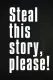 Steal This Story, Please!