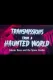Transmissions from a Haunted World