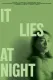 It Lies at Night