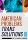 American Problems, Trans Solutions