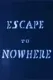Escape to Nowhere