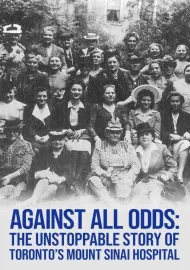 Against All Odds: The Unstoppable Story of Toronto's Mount Sinai Hospital