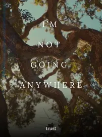 I'm Not Going Anywhere
