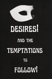 Desires! And the Temptations to Follow!