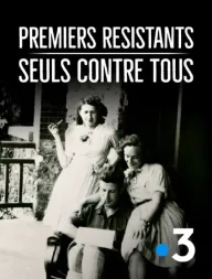 Premiers résistants, seuls contre tous