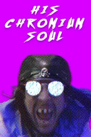 His Chromium Soul