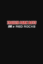 Trailer Park Boys: Live at Red Rocks