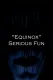 "Equinox" Serious Fun