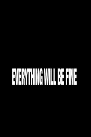 Everything Will Be Fine