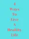 4 Ways to Live a Healthy Life