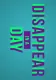 Disappear in a Day