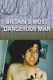 Dispatches: Britain's Most Dangerous Man