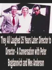 They All Laughed 25 Years Later: Director to Director - A Conversation with Peter Bogdanovich and Wes Anderson