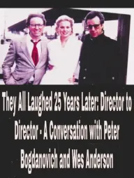 They All Laughed 25 Years Later: Director to Director - A Conversation with Peter Bogdanovich and Wes Anderson