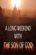 A Long Weekend with The Son of God