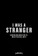 I Was a Stranger