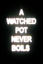 A Watched Pot Never Boils