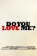 Do you love me?