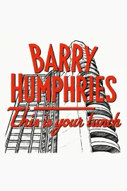 Barry Humphries: This is Your Lunch
