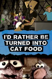 I'd Rather Be Turned Into Cat Food
