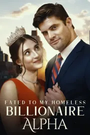Fated to My Homeless Billionaire Alpha