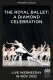 The Royal Ballet: A Diamond Celebration
