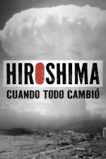 Hiroshima. Cuando todo cambió