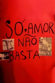 Só Amor Não Basta