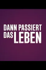 Und Dann Passiert Das Leben